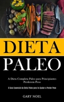 Dieta Paleo: A dieta completa paleo para principiantes perderem peso (O guia essencial da dieta paleo para te ajudar a perder peso) 1989837867 Book Cover