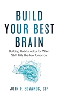 Build Your Best Brain: Building Habits Today for When Stuff Hits the Fan Tomorrow 1736766023 Book Cover