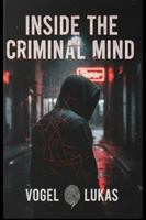 Inside the Criminal Mind: True Crime for Beginners, Binge-Worthy Cases, and Investigative Journalism into Real-Life Crimes B0G5F9XDBJ Book Cover