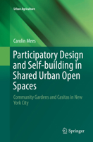 Participatory Design and Self-building in Shared Urban Open Spaces: Community Gardens and Casitas in New York City (Urban Agriculture) 3030092518 Book Cover