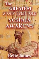 The Greatest Story Ever Told: Yeshua Awakens B0FQ42PN7R Book Cover