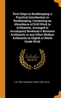 First Steps in Bookkeeping; a Practical Introduction to Bookkeeping, Containing an Abundance of Drill Work in Arithmetic, Arranged to Accompany ... Arithmetic in Eighth or Ninth Grade Work 0344939812 Book Cover