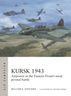 Kursk 1943: Airpower in the Eastern Front's Most Pivotal Battle 1472865197 Book Cover