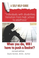 When you Die While I Have to Push a Basket?: Self Help Book for ‘Individual with Developmental Disabilities Transitioning from high school to Adulthood” B087R7ZLH7 Book Cover
