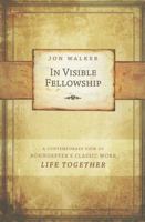 In Visible Fellowship: A Contemporary View on Bonhoeffer's Classic Work Life Together 0891122958 Book Cover