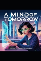 A Mind of Tomorrow (WHAT DOES THE FUTURE HOLD) B0DPS92GY4 Book Cover