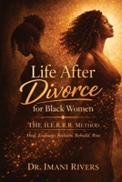 Life After Divorce for Black Women: The H.E.R.R.R. Method: Heal. Evaluate. Reclaim. Rebuild. Rise. (The Clarity, Choice & Confidence Series for Black Women Navigating Marriage) B0GWWJRRYN Book Cover