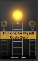 Thinking for Myself Costs Zero B0BBJLZD6F Book Cover