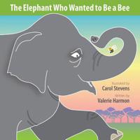 The Elephant Who Wanted To Be A Bee 1500280135 Book Cover