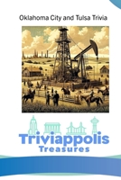 Triviappolis Treasures - Oklahoma City and Tulsa: Oklahoma City and Tulsa Trivia (Triviappolis Treasures - Travel with Trivia!) B0CP42F5JD Book Cover