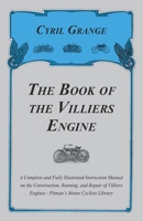 The Book of the Villiers Engine - A Complete and Fully Illustrated Instruction Manual on the Construction, Running, and Repair of Villiers Engines - Pitman's Motor Cyclists Library 1447450205 Book Cover