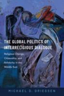 The Global Politics of Interreligious Dialogue 0197671675 Book Cover