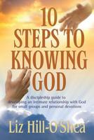 10 Steps to Knowing God: A discipleship guide to developing an intimate relationship with God 0984960104 Book Cover