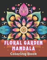 Floral Garden Mandala Coloring Book: 100+ High-Quality and Unique Colouring Pages B0CR7S8NNS Book Cover