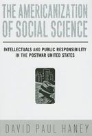 The Americanization of Social Science: Intellectuals and Public Responsibility in the Postwar United States 159213713X Book Cover