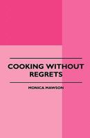Cooking Without Regrets Cooking Without Regrets 1445509601 Book Cover