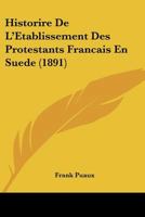 Historire De L'Etablissement Des Protestants Francais En Suede (1891) 116012180X Book Cover