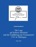 Die Loge auf Schloss Molsdorf und die Einführung der Freimaurerei 1741 in Thüringen (German Edition) 3758350786 Book Cover