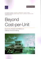 Beyond Cost-per-Unit: Economic Analysis and Metrics in Defense Decisionmaking 1977412416 Book Cover