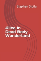 Alice In Dead Body Wonderland B0CL32LWT4 Book Cover