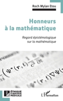 Honneurs à la mathématique: Regard épistémologique sur la mathématique (Ethique Et Pratique Médicale) (French Edition) 2336487756 Book Cover