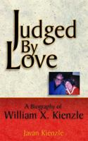 Judged By Love: A Biography of William X. Kienzle 0740741918 Book Cover