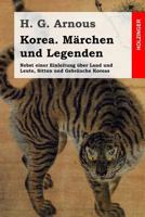 Korea. Marchen Und Legenden: Nebst Einer Einleitung Uber Land Und Leute, Sitten Und Gebrauche Koreas 1497510414 Book Cover