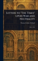 Letters to "The Times" Upon War and Neutrality 1022984098 Book Cover