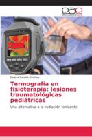 Termografía en fisioterapia: lesiones traumatológicas pediátricas 6202159464 Book Cover