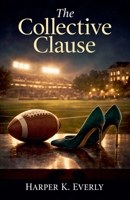 The Collective Clause: A College Football Romance B0GY1BWR97 Book Cover