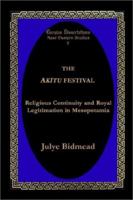 The Akitu Festival: Religious Continuity and Royal Legitimation in Mesopotamia 1931956340 Book Cover