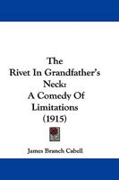 The Rivet in Grandfather's Neck: A Comedy of Limitations 1517104394 Book Cover