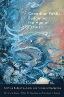 Canadian Public Budgeting in the Age of Crises: Shifting Budgetary Domains and Temporal Budgeting 0773541667 Book Cover