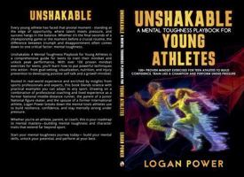 Unshakable: A Mental Toughness Playbook for Young Athletes: 100+ proven mindset exercises for teen athletes to build confidence, train like a champion and perform under pressure 1764191005 Book Cover