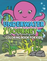 Underwater Journey Coloring Book For Kids: Discover Many Kinds Of Magnificent Sea Creatures Coloring book / Sea Turtle To The Great Shark Coloring ... Plants Coloring Book For Children Ages 4-9 B087SHDHY3 Book Cover