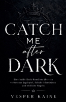 Catch Me After Dark: Eine heiße Dark-RomCom über ein verbotenes Jagdspiel, falsche Identitäten und tödliche Regeln (German Edition) B0HD9R3W9J Book Cover