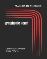 SYMPHONIC HEART - Orchestral Overture (Orchestral Score/Parts): Contemporary Classical Music 1521064857 Book Cover