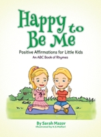 Happy to Be Me: Positive Affirmations for Little Kids: An ABC Book of Rhymes (Bedtime with a Smile Picture Books) 1950170195 Book Cover