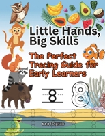 Little Hands, Big Skills: The Perfect Tracing Guide for Early Learners B0DRFWHBRP Book Cover