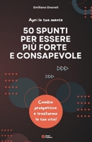 50 Spunti per Essere più Forte e Consapevole: Cambia prospettiva e trasforma la tua vita (Italian Edition) B0DZTNXVD1 Book Cover