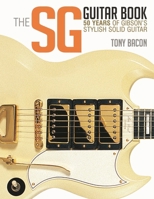 The SG Guitar Book: 50 Years of Gibson's Stylish Solid Guitar 1480399256 Book Cover