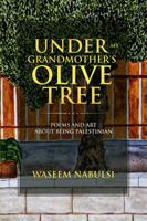 Under My Grandmother's Olive Tree: Poems and Art About Being Palestinian 0692934553 Book Cover