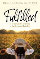 Fulfilled: A Therapist's Journey of Faith through Fertility 1662898207 Book Cover