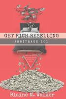 Get Rich Reselling: Arbitrage 101: How Anyone can make money while they sleep! 1719964319 Book Cover