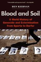 Blood and Soil: A World History of Genocide and Extermination from Sparta to Darfur 0300100981 Book Cover