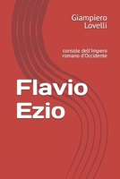 Flavio Ezio: console dell'Impero romano d'Occidente (Storia Antica e biografie di uomini e donne dell'antichità) (Italian Edition) B0FF4H3JBP Book Cover
