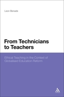 From Technicians to Teachers: Ethical Teaching In The Context Of Globalised Education Reform 1441192352 Book Cover