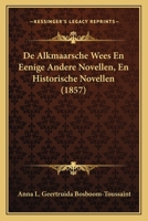 De Alkmaarsche Wees En Eenige Andere Novellen, En Historische Novellen (1857) 1160122520 Book Cover