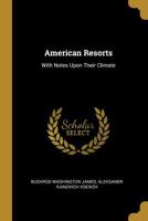 American Resorts: With Notes Upon Their Climate 116327495X Book Cover