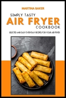 Simply Tasty Air Fryer Cookbook: 50 Selected And Easy Everyday Recipes For Your Air Fryer 1801592977 Book Cover